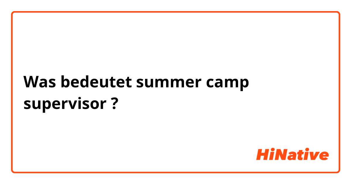 Was bedeutet summer camp supervisor?
