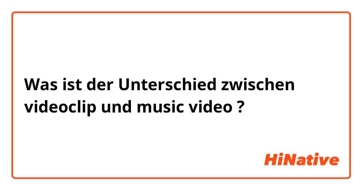 Was ist der Unterschied zwischen videoclip und music video ?