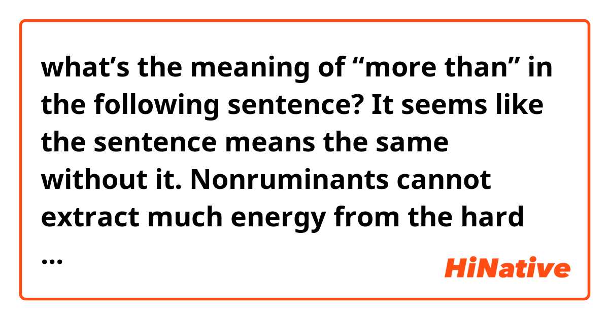 what’s the meaning of “more than” in the following sentence? It seems like the sentence means the same without it.
Nonruminants cannot extract much energy from the hard parts of a plant; however, this is more than made up for by the fast speed at which food passes through their guts
