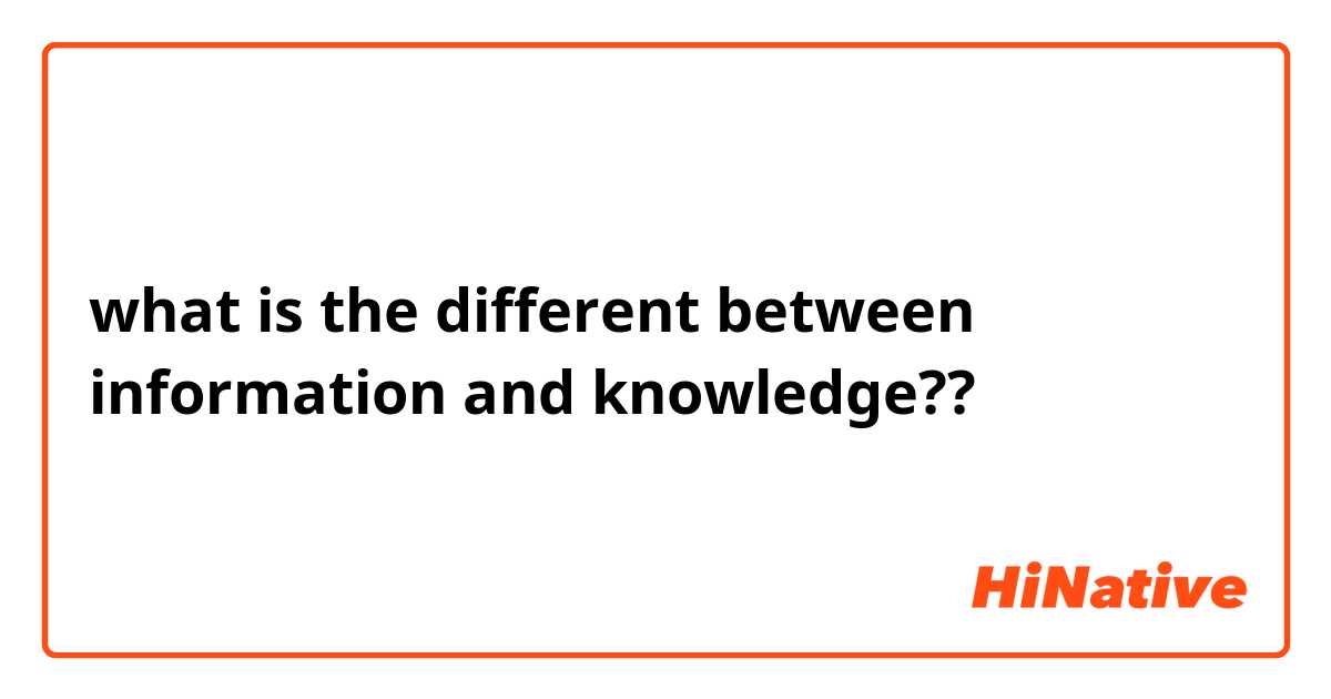 what is the different between information and knowledge??
