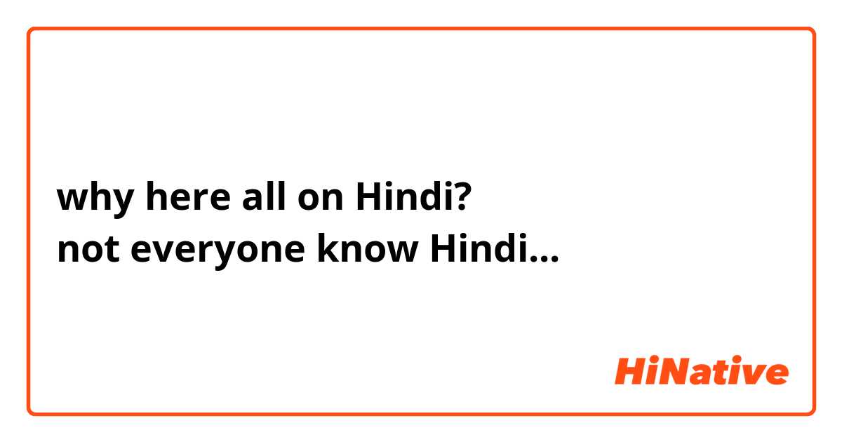 why here all on Hindi?
not everyone know Hindi...