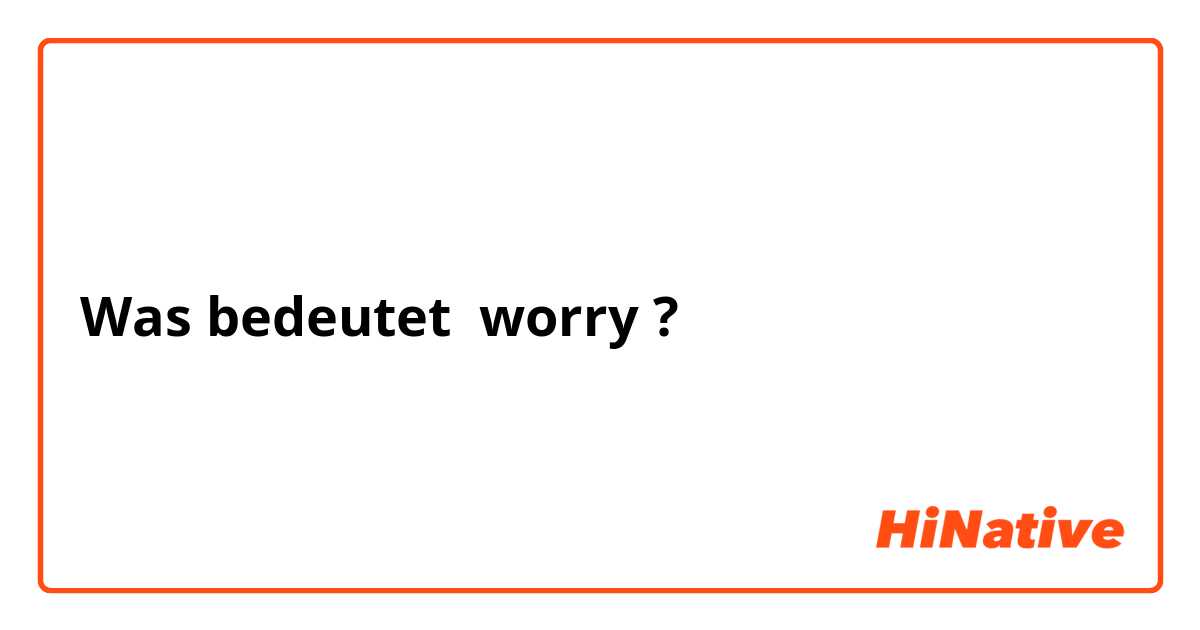 Was bedeutet worry?