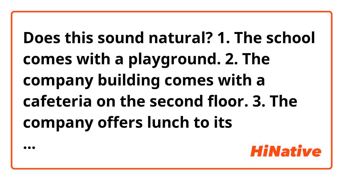 Does this sound natural? 1. The school comes with a playground. 2. The ...