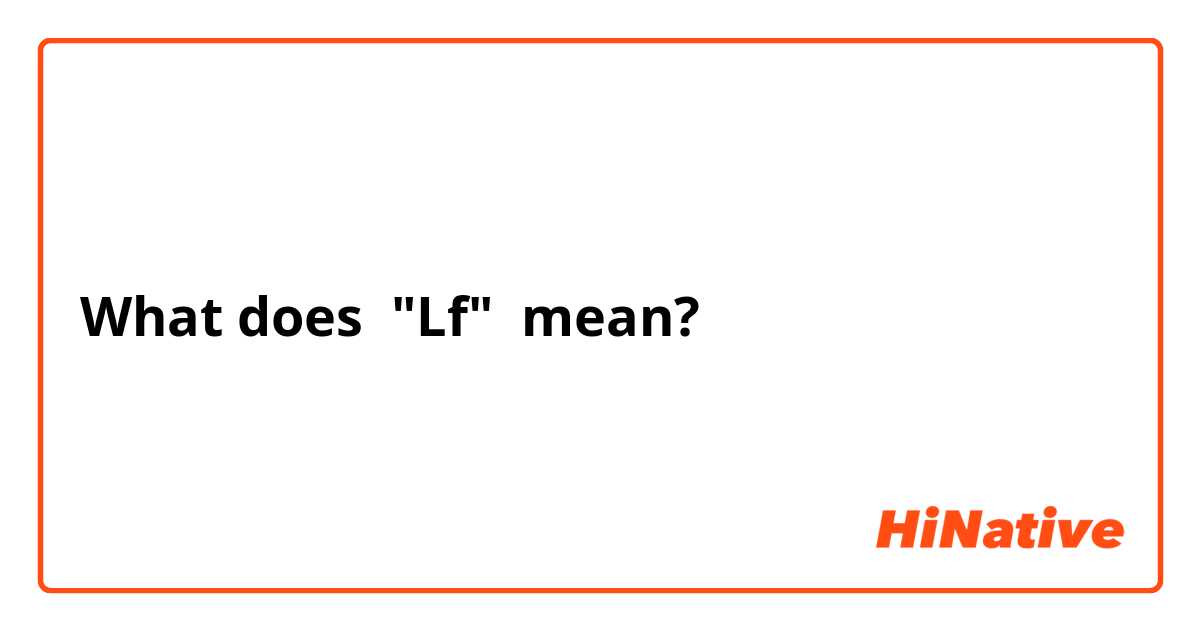 What does "Lf" mean?