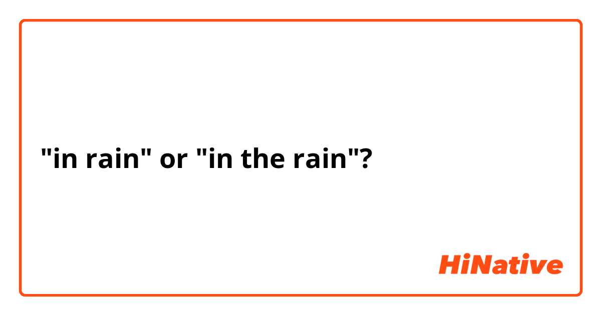 "in rain" or "in the rain"?