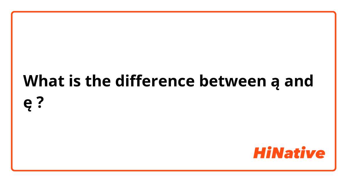 What is the difference between ą and ę ?