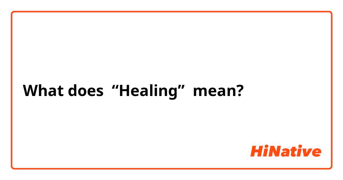 What does “Healing” mean?