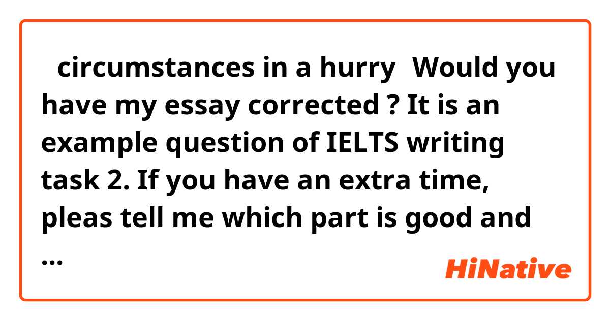 【circumstances in a hurry】Would you have my essay corrected ? It is an example question of IELTS writing task 2. If you have an extra time, pleas tell me which part is good and not good. And I am looking forward to any advices regarding IELTS writing and speaking sections. 

Question:
Government should spend money on railways rather than roads.
To what extent do you agree or disagree with this statement?

My answer

It is argued that more money should be used for constructing railways rather than roads by government. This essay illustrates that it must be changeable whether railways are more adequate or less depending on where it is built and how rich the local government is. This essay will first look at both benefits and drawbacks of given two infrastructures and then discuss which is more suitable for different conditions.

As some scientist state, it is clear that enriching railways rather that roads is more eco-friendly. If more people get to use trains not their own cars, the quantity of emitting green-house gasses would decrease. Furthermore by diminishing the number of car users, deaths by car accidents, which are the most serious causes of death relating with vehicles, must show a large decline. However, it needs a greater deal of money to construct railways compared to roads. Also its construction has a technological difficulty in particular areas such as hills and fluctuating lands. Last but not least, financial sustainability matters. If local government do not have as rich finance as they maintain the transport system, it would lead to disappointing results.

Regarding roads, they are more reasonable than railways from a financial point of view as mentioned above. It costs less to build roads and keep them in good condition. Thus it is possible, even for poor local government, to construct and maintain them. But when it comes to environmental aspect, increasing roads would interrupt scientist devoting to prevent global warming. Growing the number of roads almost means growing the number of car users. It is said that CO2 emitted from automobiles is crucial cause of global warming. In other words, from economical views, construction of roads must be a better way while railways must be eco-friendly and environmentally sustainable way from ecological views.

In conclusion, it would be efficient to decide which infrastructure should be spent more money after considering current financial situations and local geographic characteristics. In case of large cities and wealthy regions, they should invest on railways rather than roads. In reverse, regions, local government of which have poor finance, should devote to increase roads instead of railways.    
