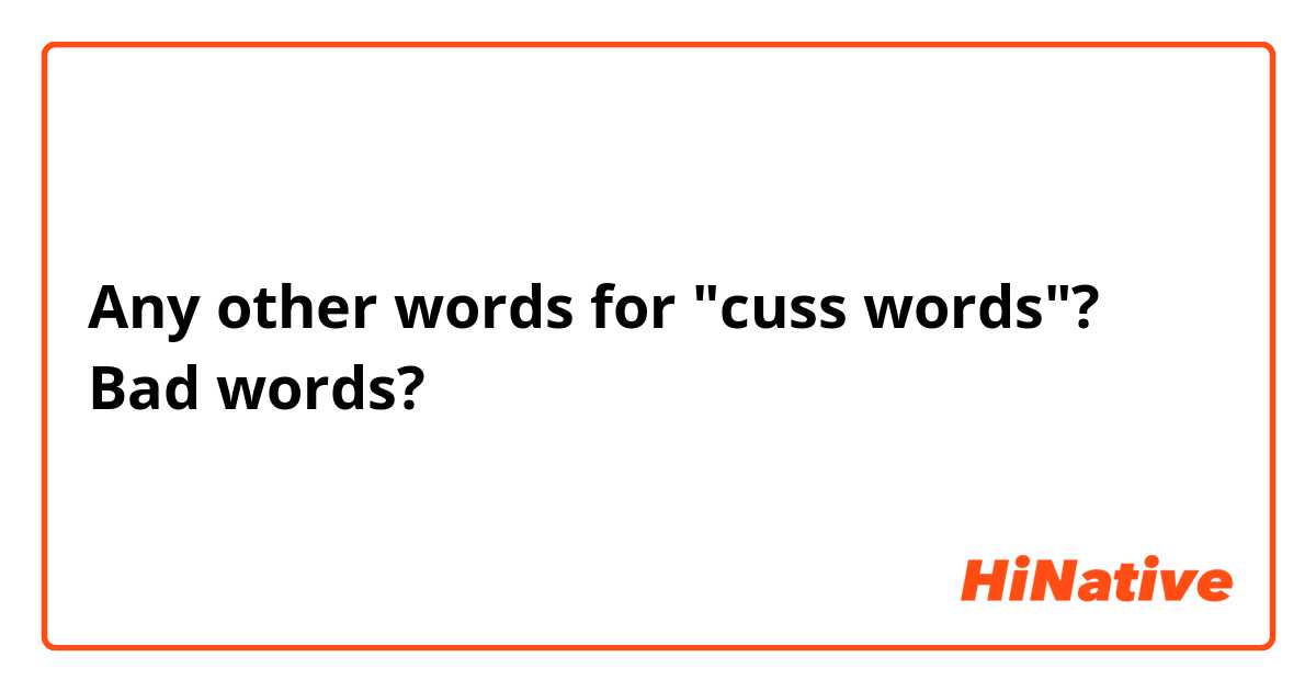 Any other words for "cuss words"?
Bad words?