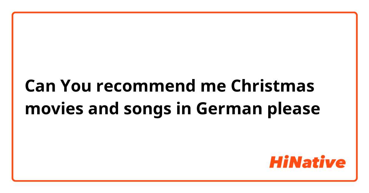 Can You recommend me Christmas movies and songs in German please 😊