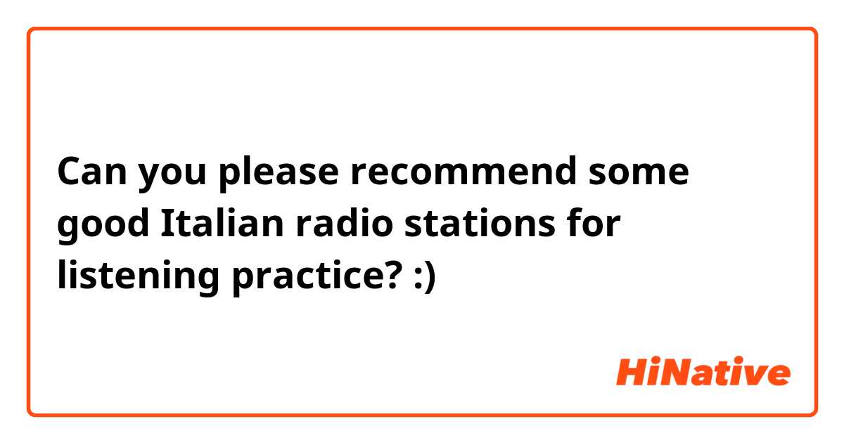 Can you please recommend some good Italian radio stations for listening practice? :) 