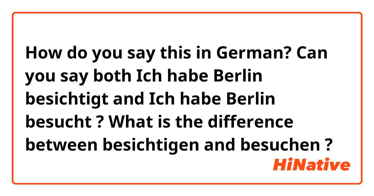 How do you say this in German? Can you say both Ich habe Berlin besichtigt and Ich habe Berlin besucht ?

What is the difference between besichtigen and besuchen ?