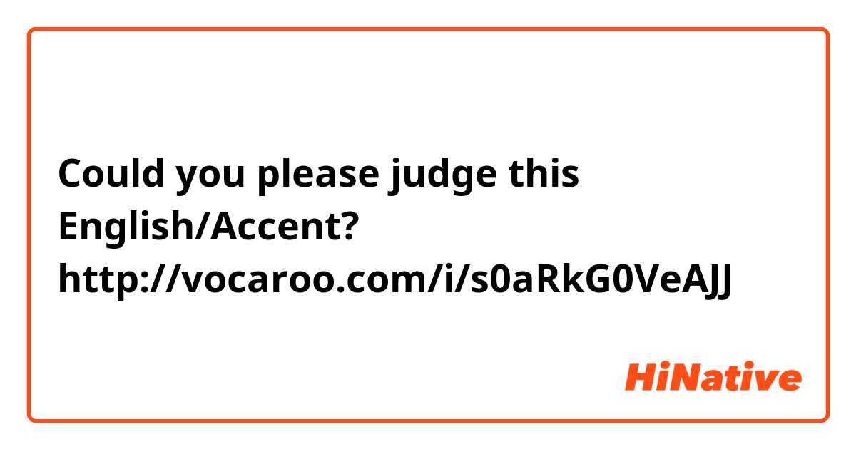 Could you please judge this English/Accent?
http://vocaroo.com/i/s0aRkG0VeAJJ