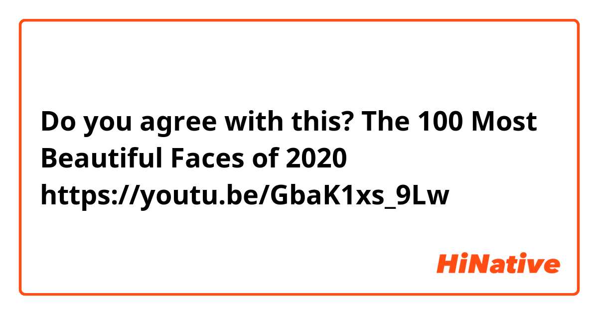 Do you agree with this?
The 100 Most Beautiful Faces of 2020 https://youtu.be/GbaK1xs_9Lw