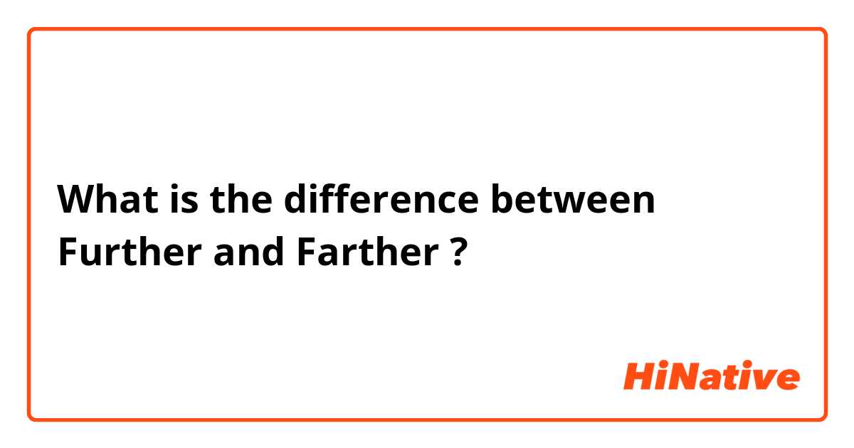 What is the difference between Further and Farther ?