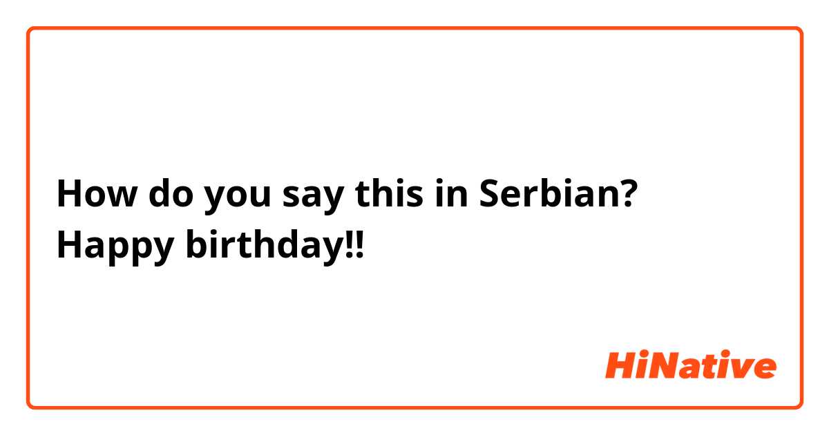 How do you say this in Serbian? Happy birthday!! 