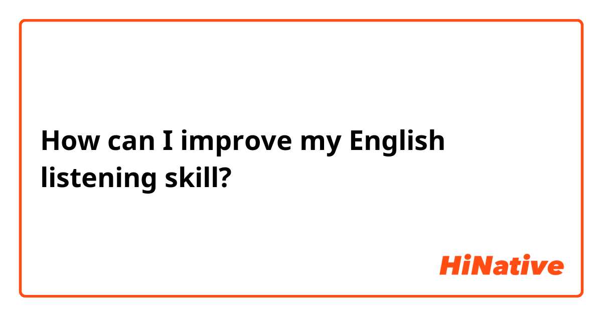 How can I improve my English listening skill?
