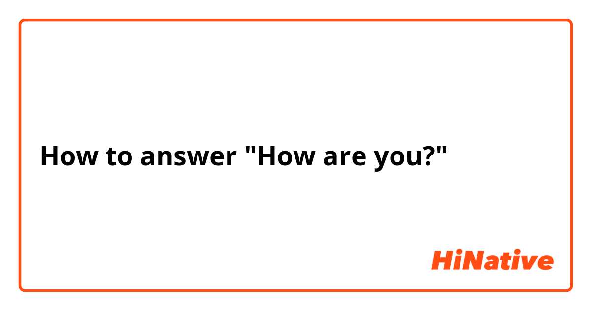 How to answer "How are you?"