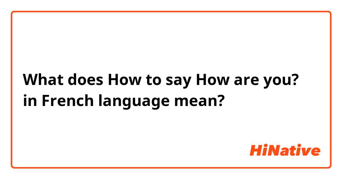 What does How to say How are you? in French language   mean?