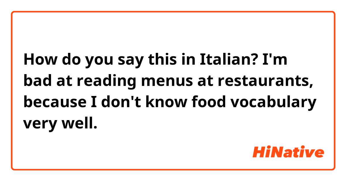 How do you say this in Italian? I'm bad at reading menus at restaurants, because I don't know food vocabulary very well.