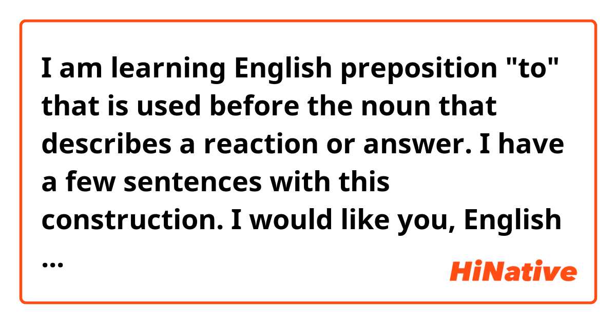 I am learning English preposition "to" that is used before the noun that describes a reaction or answer.

I have a few sentences with this construction. I would like you, English native speakers, to check this sentences and answer such questions as:
Are these sentences grammatically correct and can be used on exams ?
Can these sentences be used in everyday English speech ?

So there are the sentences:

I don’t have a reply to that. — У меня нет ответа на этот вопрос.
We expect that the current session will find a proper solution to this problem. — Мы ожидаем, что текущая сессия сможет найти правильное решение этой проблемы.
It could be an allergic reaction to something. — Это могло быть аллергической реакцией на что-то.
It is the key to so many medical solutions. — Это ключ к решению многих медицинских задач.


