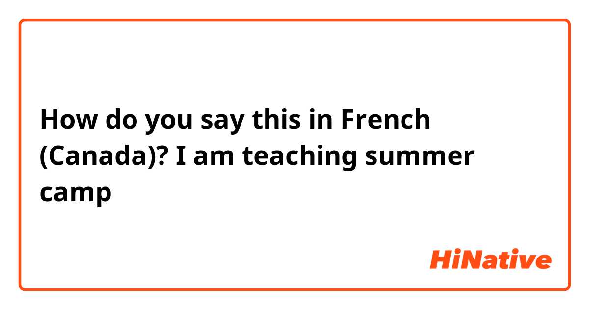How do you say this in French (Canada)? I am teaching summer camp