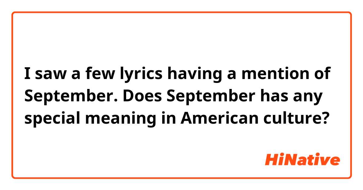 I saw a few lyrics having a mention of September. Does September has any special meaning in American culture?