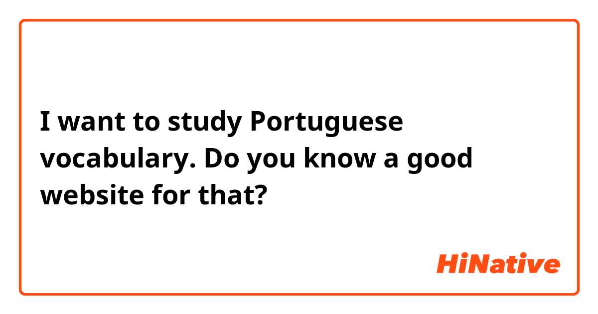 I want to study Portuguese vocabulary. Do you know a good website for that?