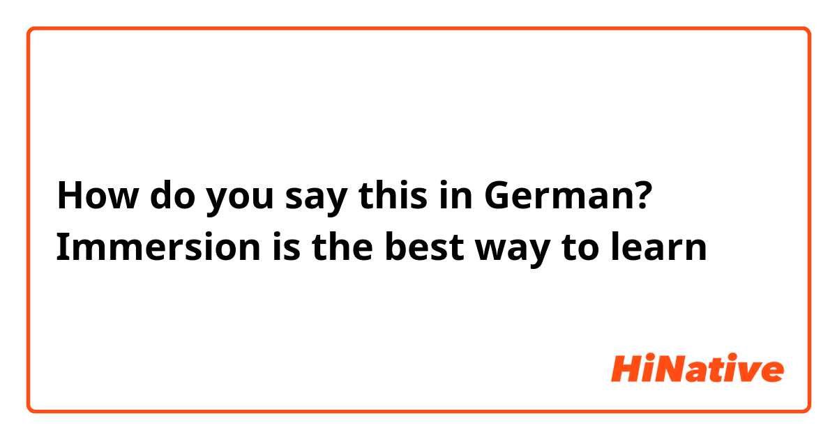 How do you say this in German? Immersion is the best way to learn