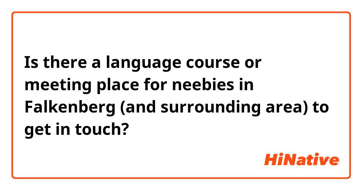 Is there a language course or meeting place for neebies in Falkenberg (and surrounding area) to get in touch?