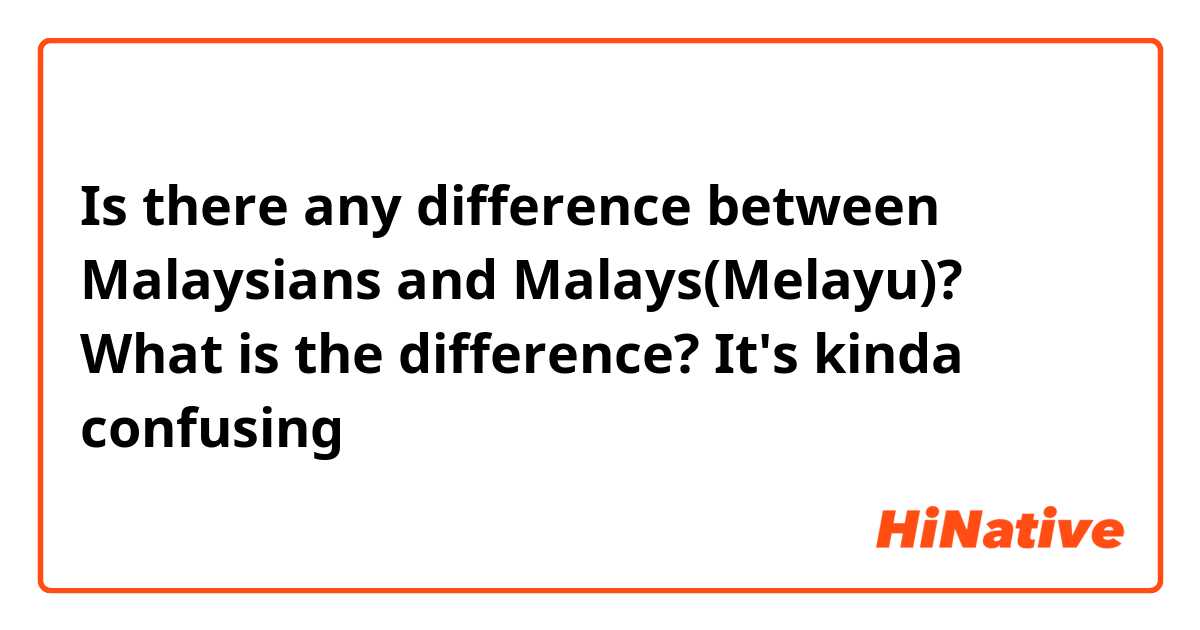 Is there any difference between Malaysians and Malays(Melayu)?
What is the difference?
It's kinda confusing😅