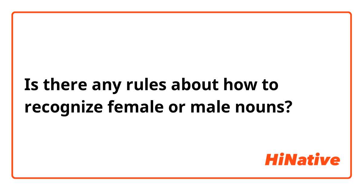 Is there any rules about how to recognize female or male nouns?