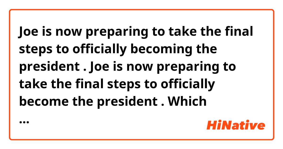 Joe is now preparing to take the final steps to officially becoming the president .
Joe is now preparing to take the final steps to officially become the president .

Which sentence is correct?
