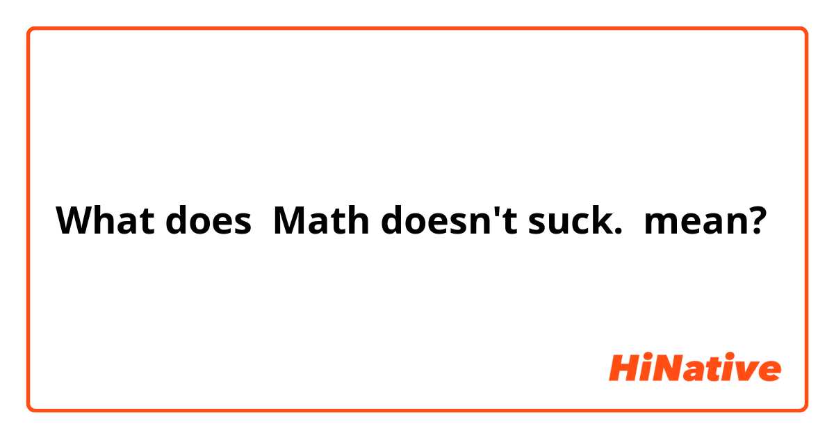 What does Math doesn't suck.  mean?