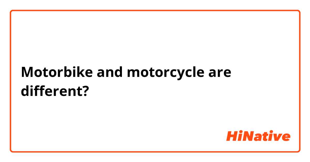 Motorbike and motorcycle are different? 
