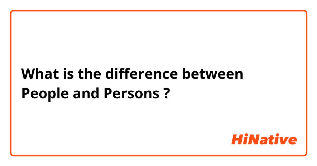 What is the difference between People and Persons ?