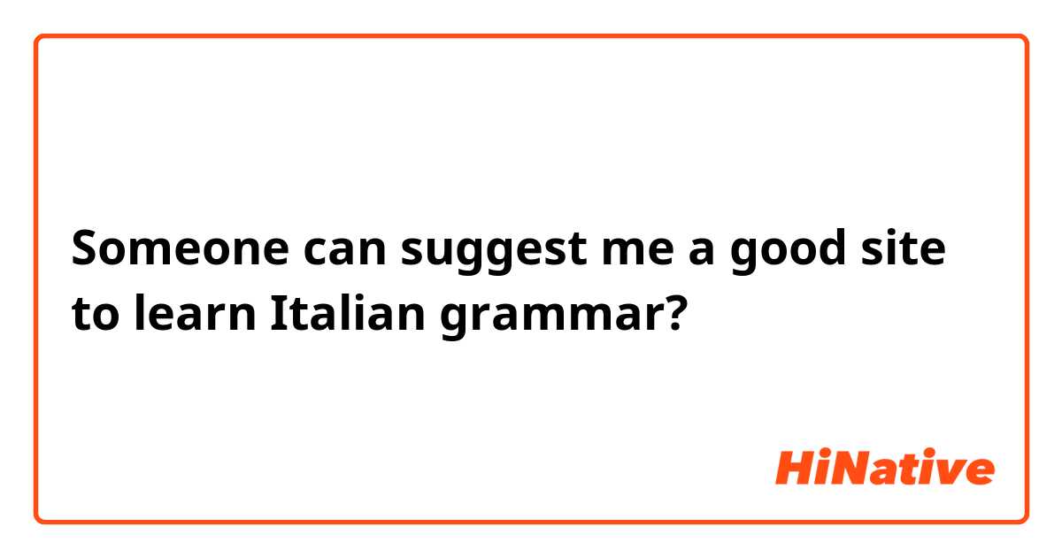 Someone can suggest me a good site to learn Italian grammar?