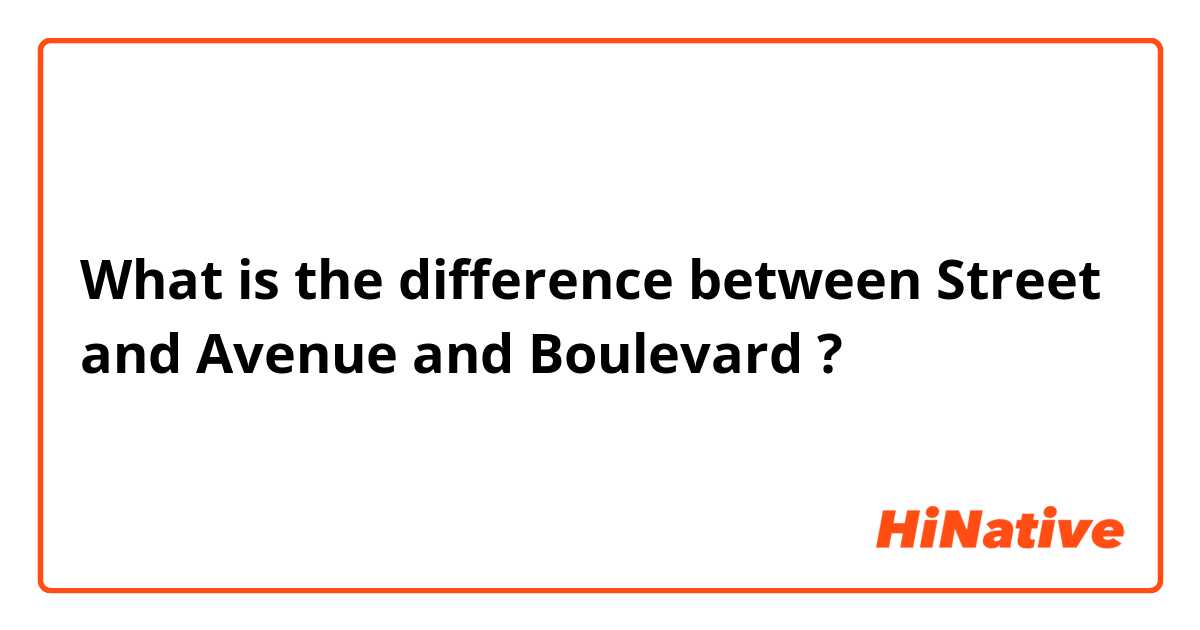 What is the difference between Street  and Avenue  and Boulevard  ?