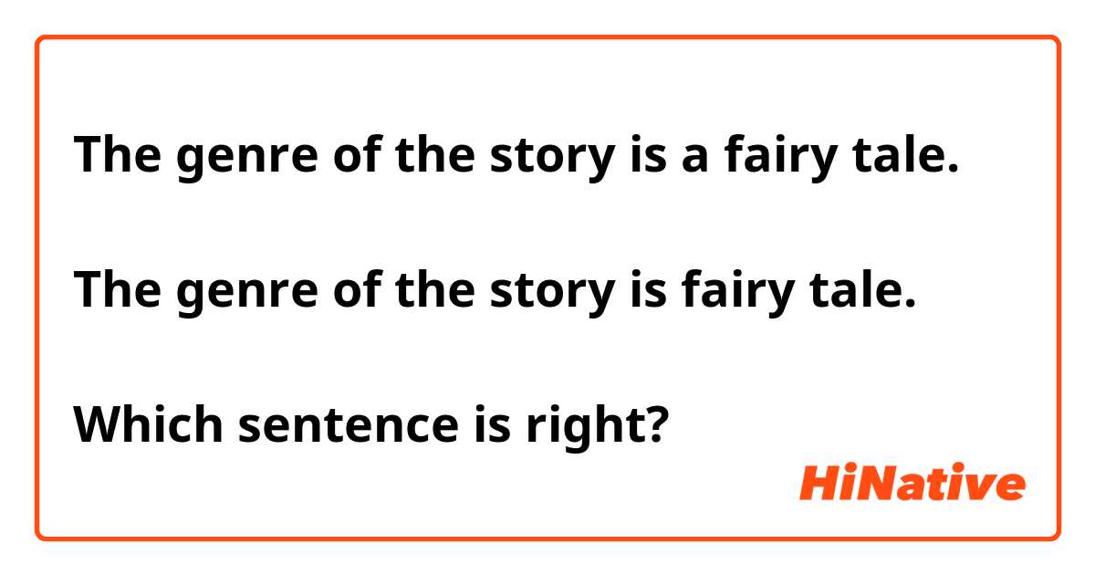 The genre of the story is a fairy tale.

The genre of the story is fairy tale.

Which sentence is right?

