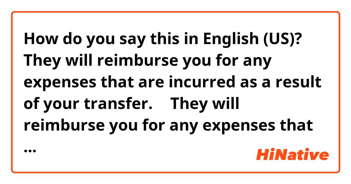 How do you say this in English (US)? They will reimburse you for any expenses that are incurred as a result of your transfer.

と

They will reimburse you for any expenses that are incurred as the result of your transfer.

どちらが正しいですか?それは何故ですか?