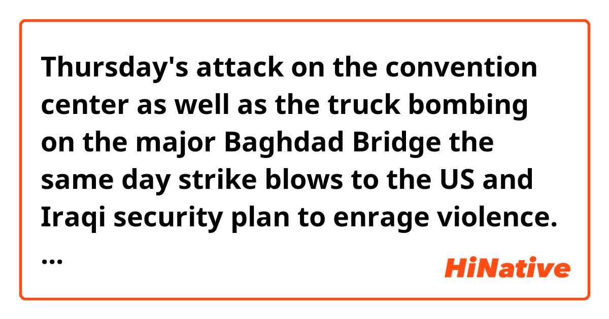 Thursday's attack on the convention center as well as the truck bombing on the major Baghdad Bridge the same day strike blows to the US and Iraqi security plan to enrage violence.

How to understand "strike blows to" in this sentence? 