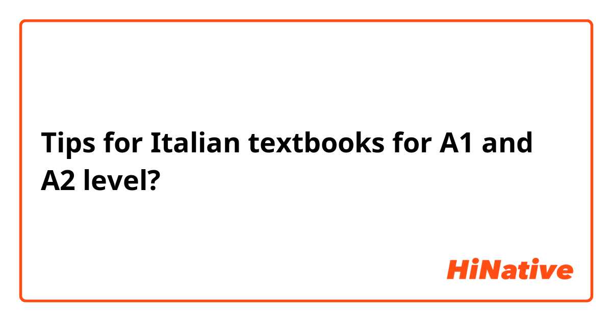 Tips for Italian textbooks for A1 and A2 level?