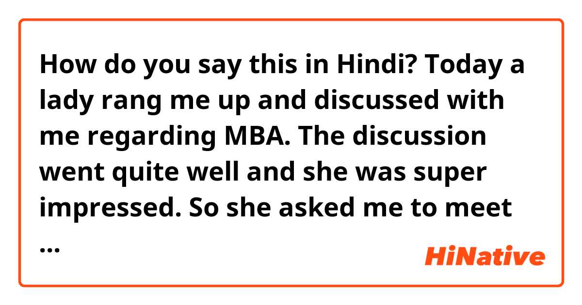 How do you say this in Hindi? Today a lady rang me up and discussed with me regarding MBA. The discussion went quite well and she was super impressed. So she asked me to meet her and asked my no. I replied sorry I don't give number to idiots..
