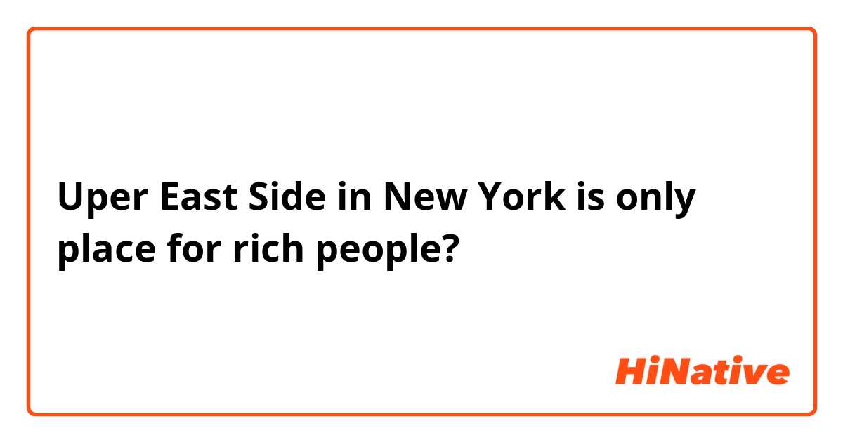  Uper East Side in New York is only place for rich people? 