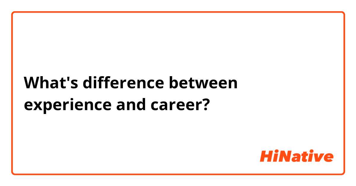 What's difference between experience and career?