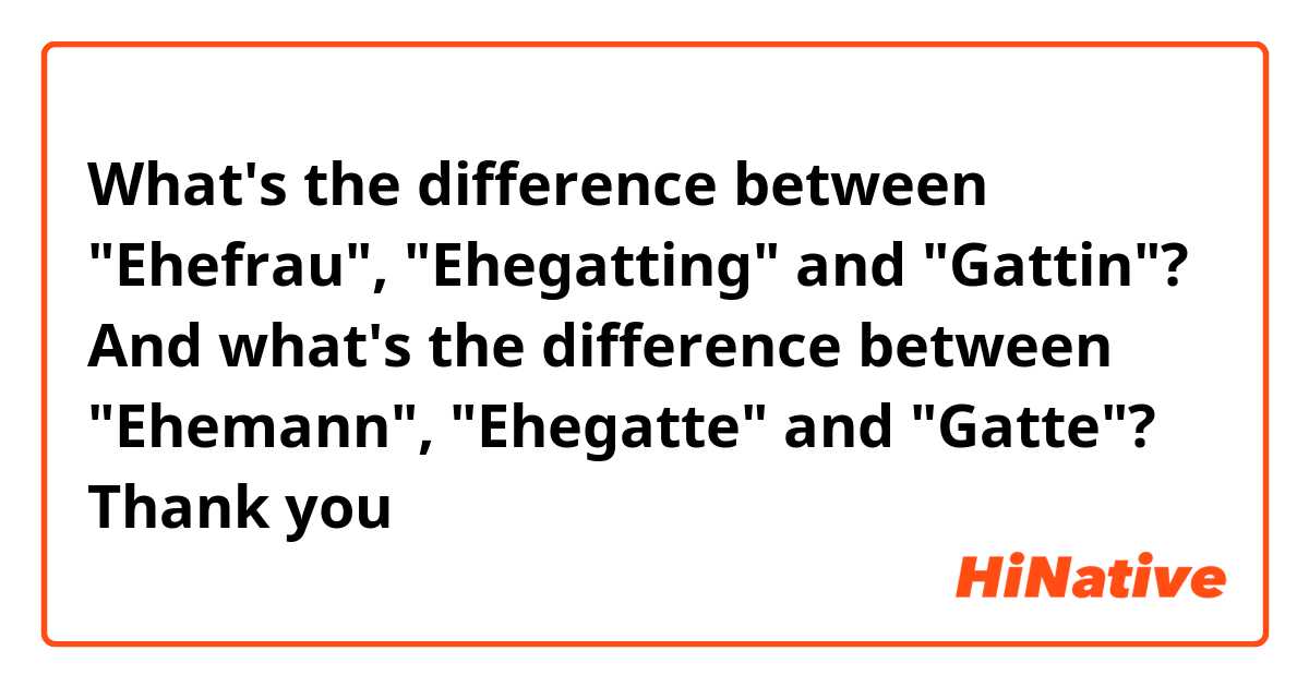 What's the difference between "Ehefrau", "Ehegatting" and "Gattin"?

And what's the difference between "Ehemann", "Ehegatte" and "Gatte"?

Thank you