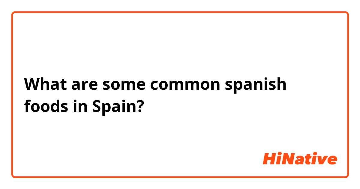 What are some common spanish foods in Spain?