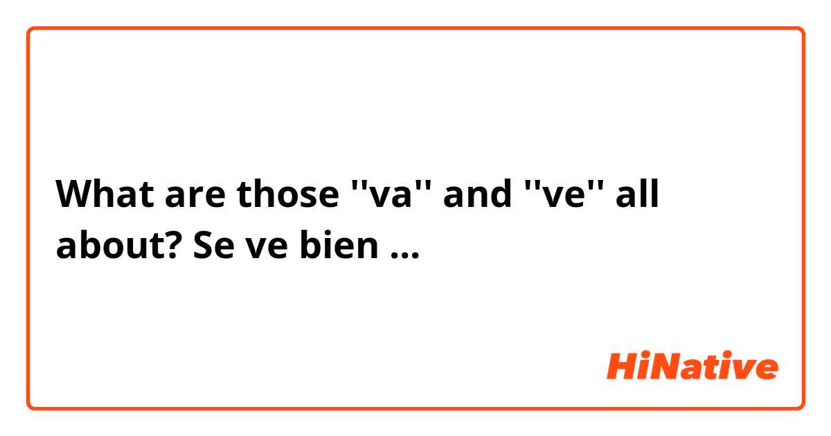 What are those ''va'' and ''ve'' all about?                                                                                                                         Se ve bien                                                                                                                                                  Luis se va más temprano 