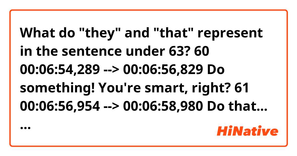 What do "they" and "that" represent in the sentence under 63?

60
00:06:54,289 --> 00:06:56,829
Do something!
You're smart, right?

61
00:06:56,954 --> 00:06:58,980
Do that... Do that thing!

62
00:07:03,340 --> 00:07:04,981
No, there's... There's nothing.

63
00:07:05,106 --> 00:07:08,251
- Breathe into his mouth...
- No, they don't teach that anymore.

64
00:07:08,376 --> 00:07:10,012
- It doesn't work.
- You, come here!

65
00:07:10,180 --> 00:07:12,109
Breathe into his mouth!
