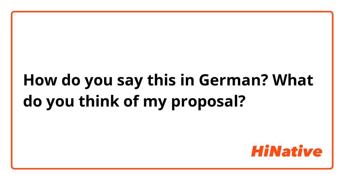 How do you say this in German? What do you think of my proposal?